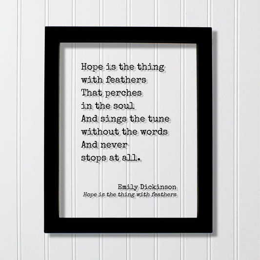 Emily Dickinson - Hope is the thing with feathers That perches in the soul And sings the tune without the words And never stops at all