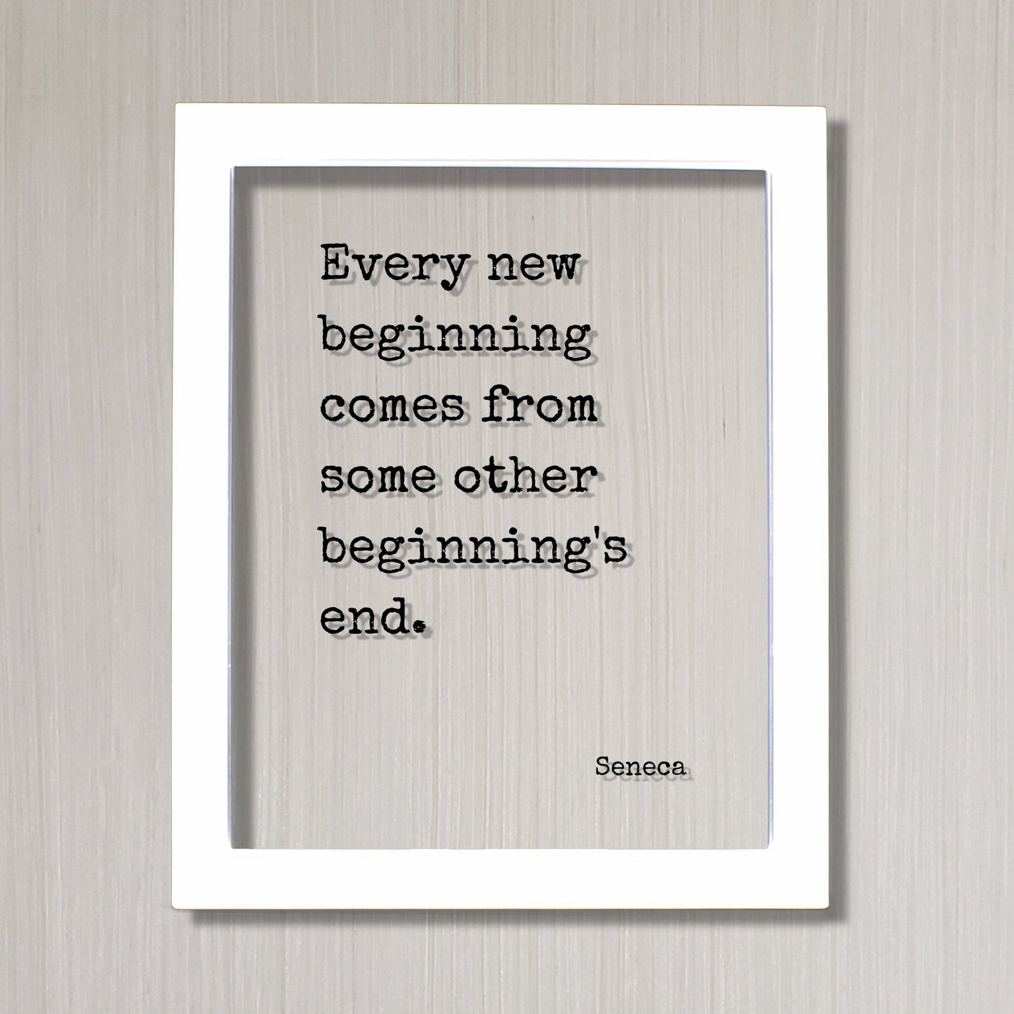 Every new beginning comes from some other beginning's end - Seneca Quote - Going Away Gift Present - Coworker Boss Leaving - Good Bye Moving