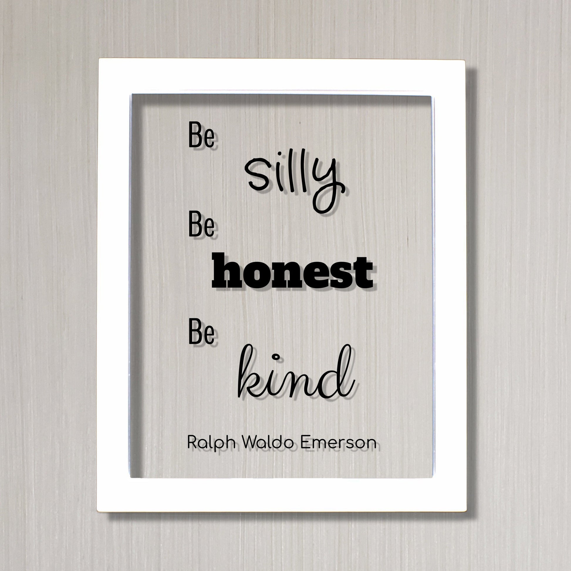 Ralph Waldo Emerson - Floating Quote - be silly honest kind - Kids Room Sign - Fun Funny Honesty Kindness Silliness - Frame Plaque