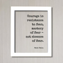 Mark Twain - Courage is resistance to fear mastery of fear not absence of fear - Floating Quote - Adventure Heroic Resilient Boldness Hustle