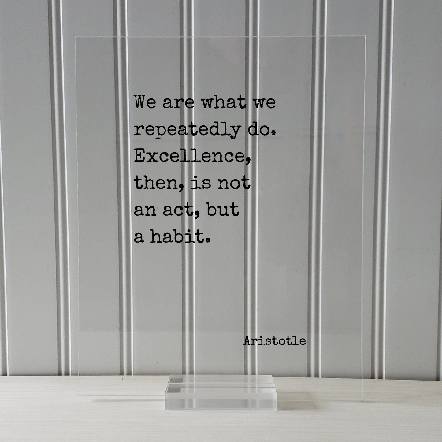 Aristotle - We are what we repeatedly do. Excellence, then, is not an act, but a habit - Floating Quote - Frame Sign Plaque Wall Art Decor