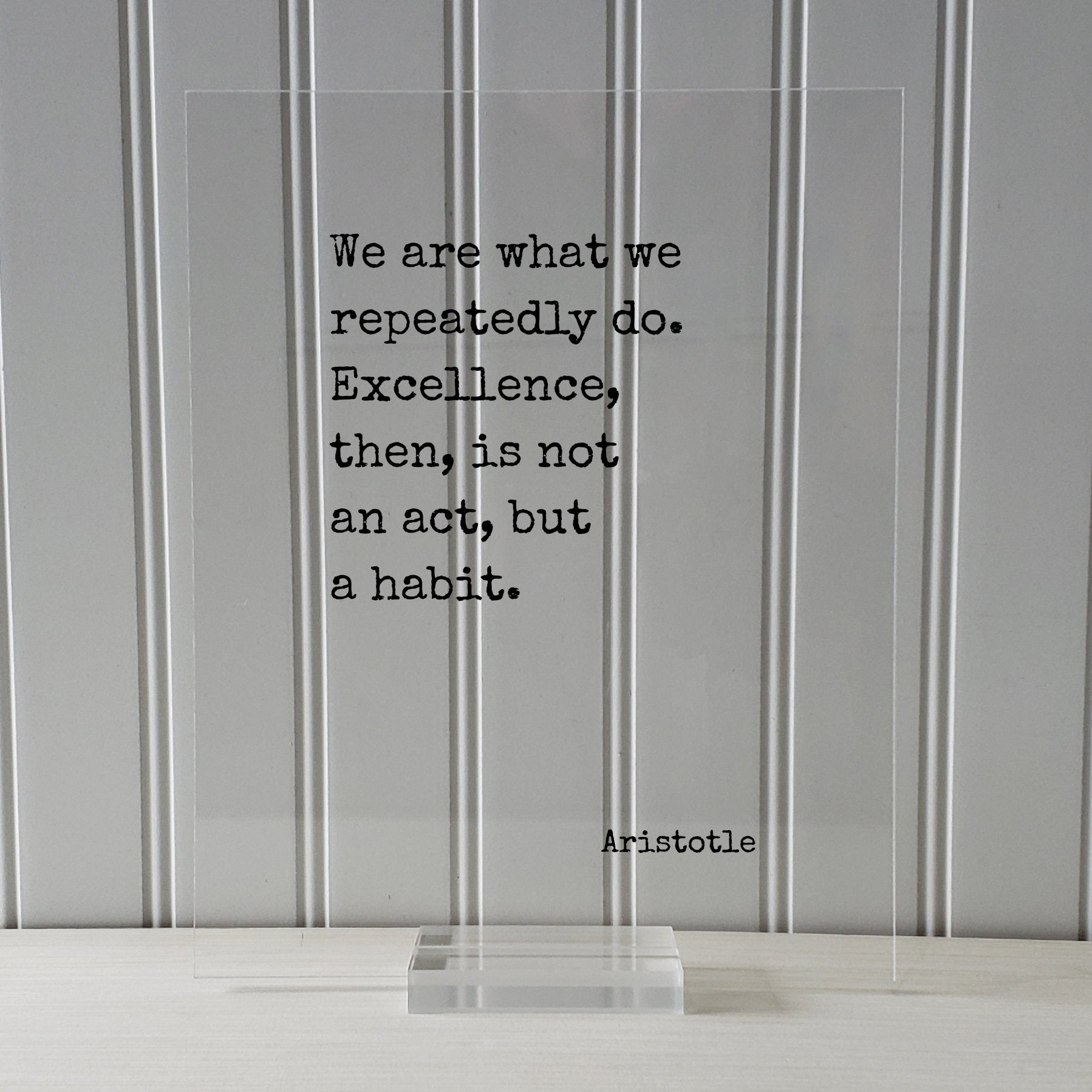 Aristotle - We are what we repeatedly do. Excellence, then, is not an act, but a habit - Floating Quote - Frame Sign Plaque Wall Art Decor
