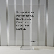 Aristotle - We are what we repeatedly do. Excellence, then, is not an act, but a habit - Floating Quote - Frame Sign Plaque Wall Art Decor