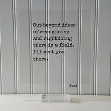 Rumi - Out beyond ideas of wrongdoing and rightdoing there is a field. I'll meet you there. - Floating Quote - Poem Poetry Modern Minimalist