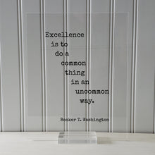 Booker T. Washington - Floating Quote - Excellence is to do a common thing in an uncommon way Business Success Innovation Ingenuity Inventor