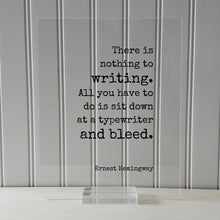Ernest Hemingway - There is nothing to writing. All you have to do is sit down at a typewriter and bleed. Writer Author Journalist Poet Gift