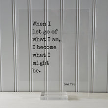 Lao Tzu - Floating Quote - When I let go of what I am, I become what I might be. - Modern Minimalist Philosophy Taoism Philosopher - Acrylic