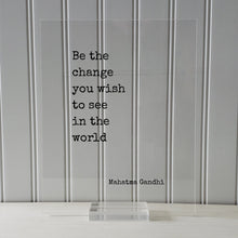 Mahatma Gandhi - Floating Quote - Be the change you wish to see in the world - Art Print - Frame Framed Sign Plaque Acrylic Table Top Stand