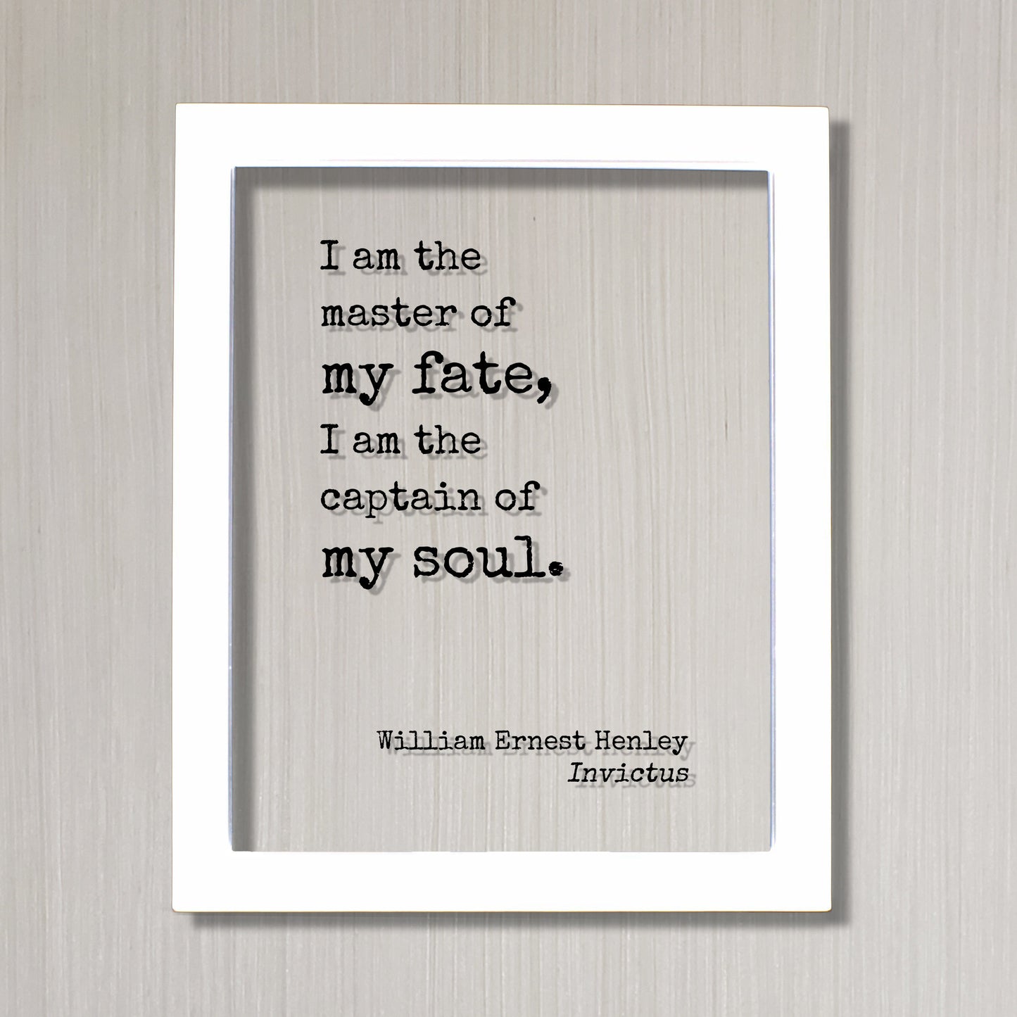 William Ernest Henley - Invictus - Floating Quote - I am the master of my fate I am the captain of my soul - Modern Minimalist Decor Acrylic