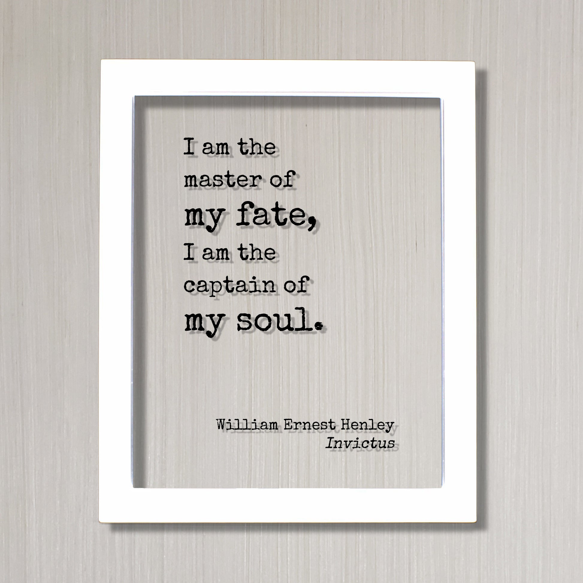 William Ernest Henley - Invictus - Floating Quote - I am the master of my fate I am the captain of my soul - Modern Minimalist Decor Acrylic
