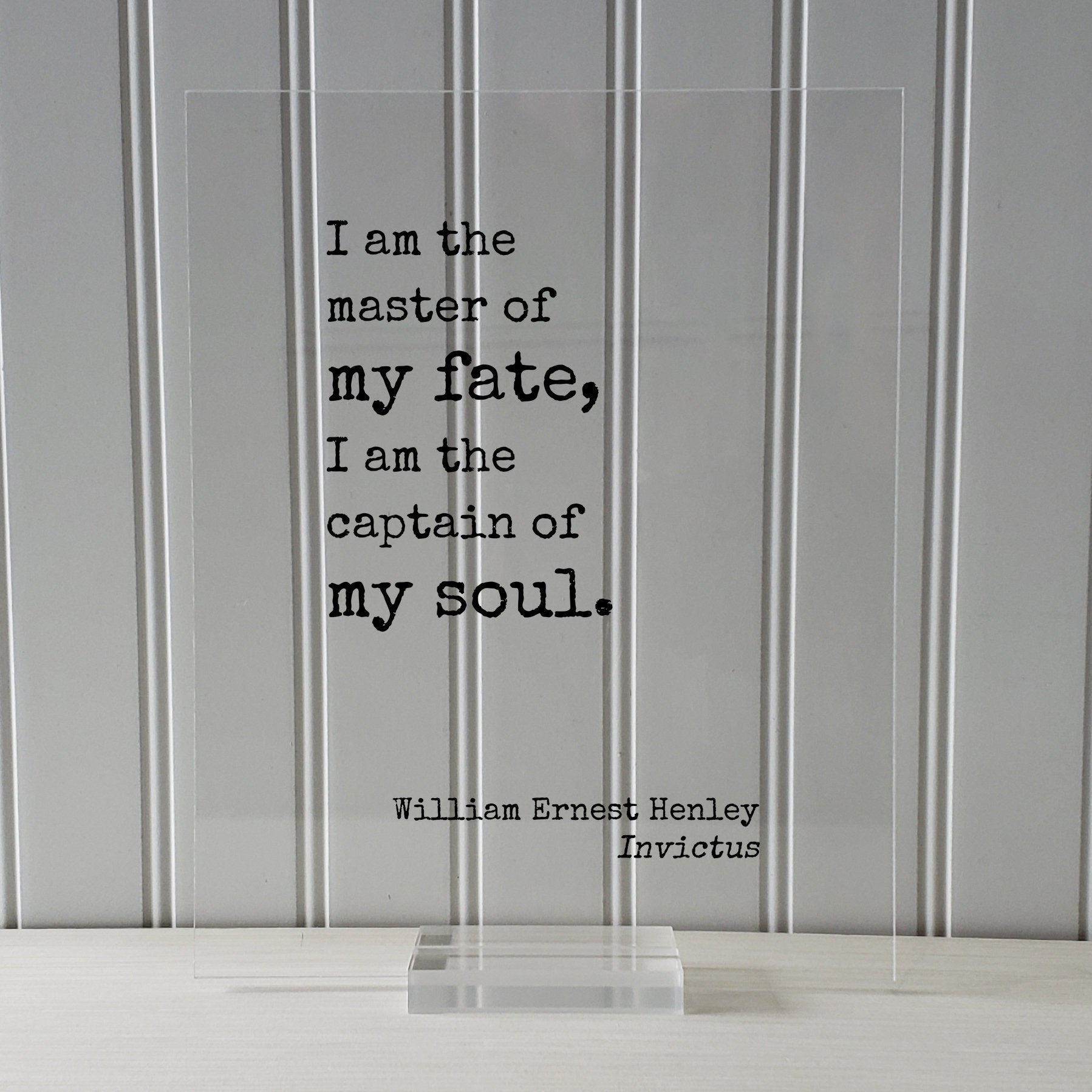 William Ernest Henley - Invictus - Floating Quote - I am the master of my fate I am the captain of my soul - Modern Minimalist Decor Acrylic
