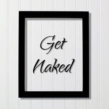 Get Naked - Floating Quote - Funny Home Decor - Bathroom Decor - Wall Art Sign - Typography Print - Frame Plaque Acrylic Table Top Stand