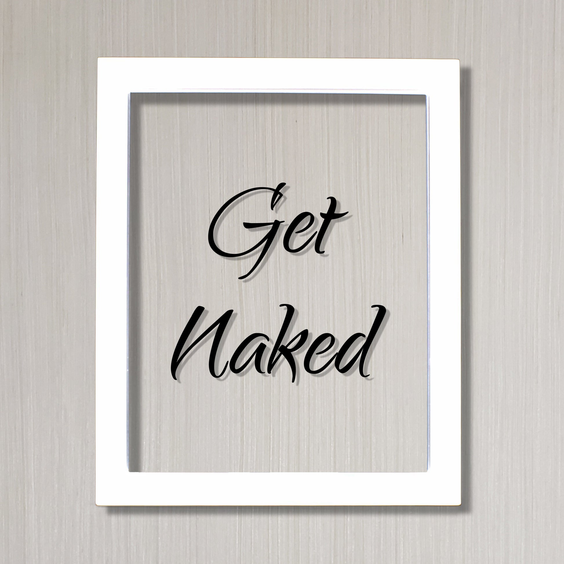 Get Naked - Floating Quote - Funny Home Decor - Bathroom Decor - Wall Art Sign - Typography Print - Frame Plaque Acrylic Table Top Stand