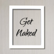 Get Naked - Floating Quote - Funny Home Decor - Bathroom Decor - Wall Art Sign - Typography Print - Frame Plaque Acrylic Table Top Stand