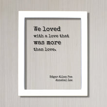 Edgar Allan Poe - Floating Quote - We loved with a love that was more than love - Annabel Lee - Romantic Gift Anniversary Frame Wife Acrylic