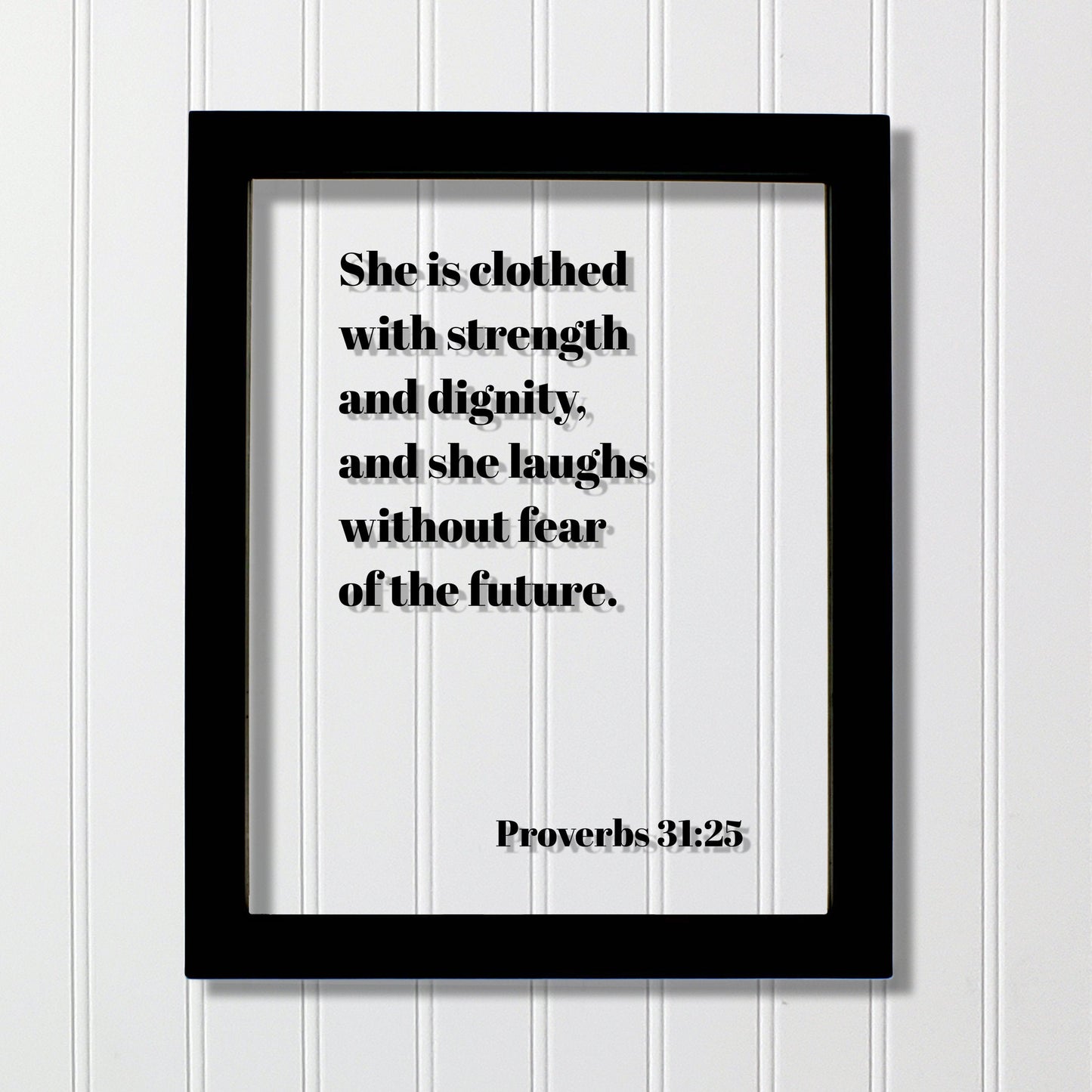 Proverbs 31:25 - She is clothed with strength and dignity, and she laughs without fear of the future. - Floating Scripture Bible Verse Decor