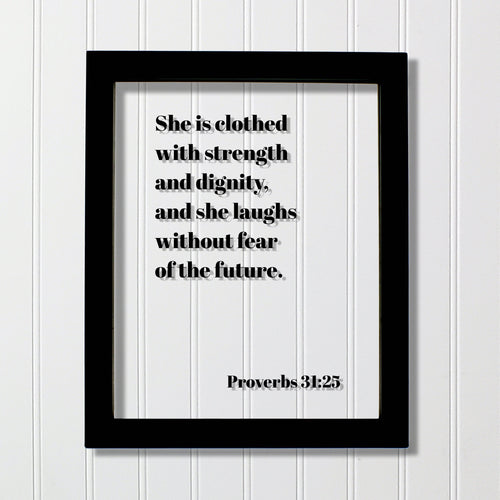 Proverbs 31:25 - She is clothed with strength and dignity, and she laughs without fear of the future. - Floating Scripture Bible Verse Decor