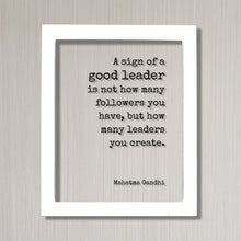 Mahatma Gandhi - A sign of a good leader is not how many followers you have but how many leaders you create. Leadership Boss Gift Supervisor