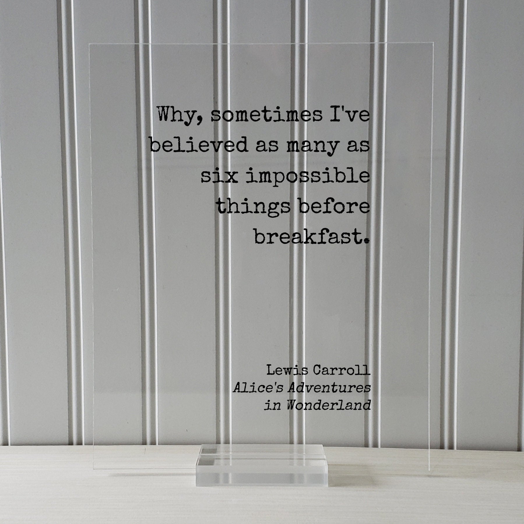 Lewis Carroll - Floating Quote  - Why sometimes I've believed many as six impossible things before breakfast - Alice's Adventures Wonderland