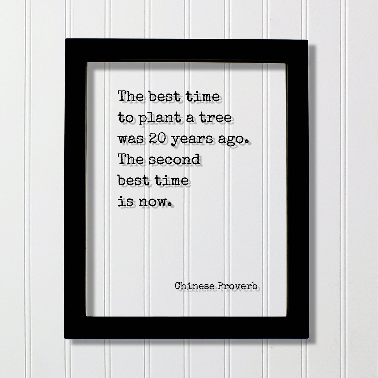 Chinese Proverb - Floating Quote - The best time to plant a tree was 20 years ago. The second best time is now Framed Art Transparent Image