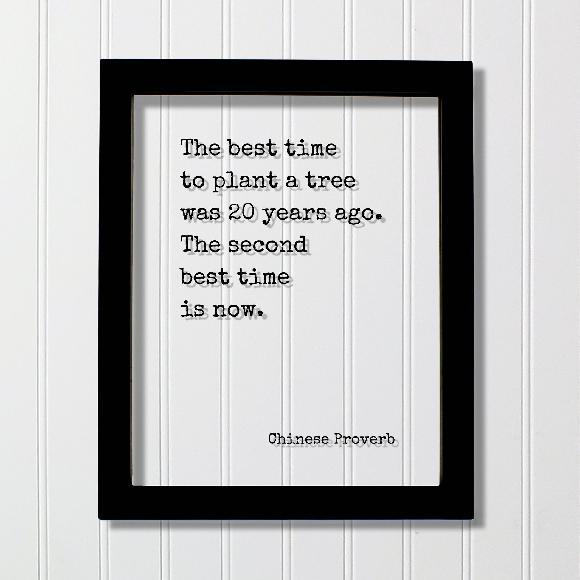 Chinese Proverb - Floating Quote - The best time to plant a tree was 20 years ago. The second best time is now Framed Art Transparent Image