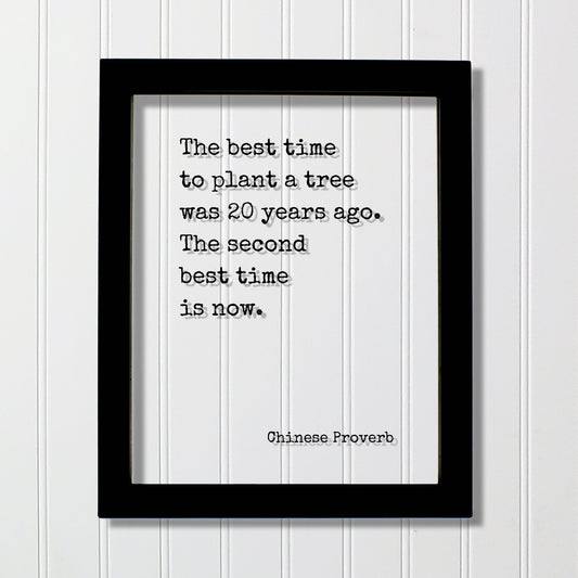 Chinese Proverb - Floating Quote - The best time to plant a tree was 20 years ago. The second best time is now Framed Art Transparent Image