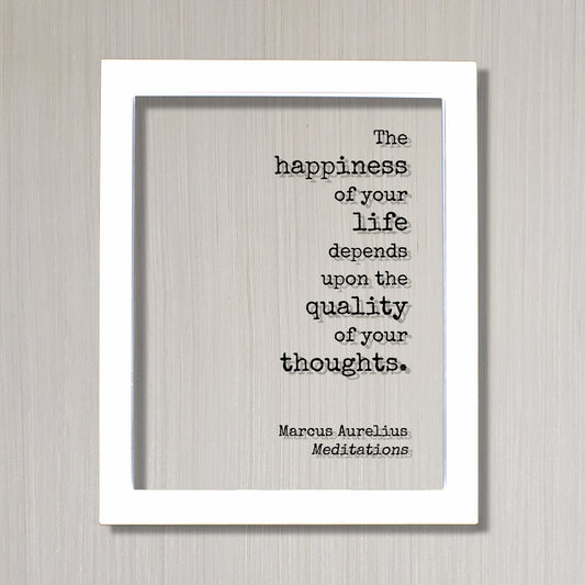 Marcus Aurelius - Meditations - Floating Quote - The happiness of your life depends upon the quality of your thoughts - Philosophy Stoicism
