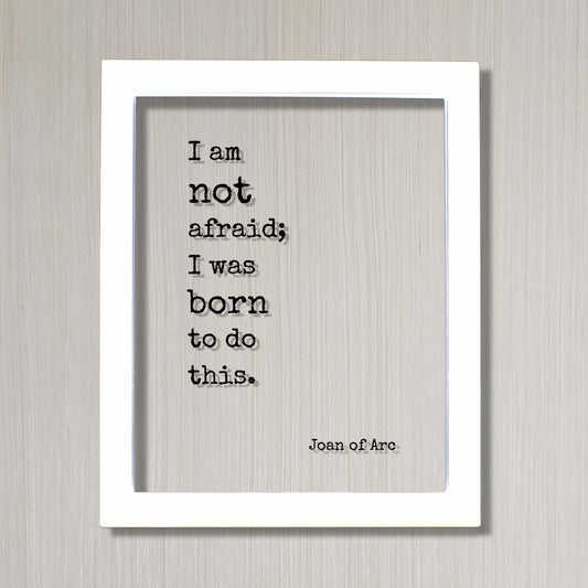 Joan of Arc - Floating Quote - I am not afraid; I was born to do this. - Quote Art Print - Bravery Destiny Leadership Success Fearless