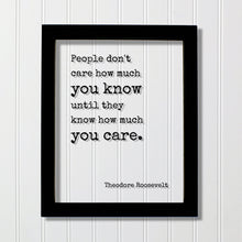 Theodore Roosevelt - Floating Quote - People don't care how much you know until they know how much you care. - Quote Art Print Teddy Acrylic