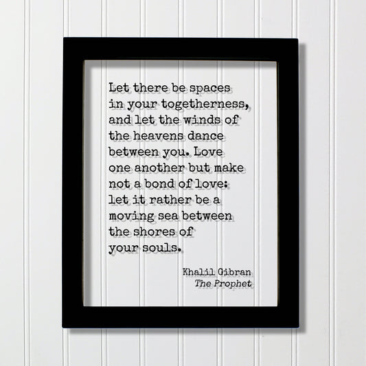 Khalil Gibran - The Prophet - Let there be spaces in your togetherness and let the winds of the heavens dance between you - moving sea