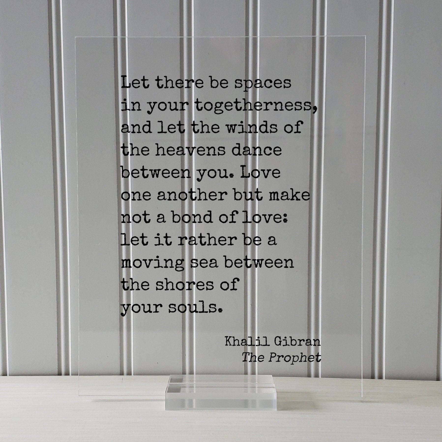 Khalil Gibran - The Prophet - Let there be spaces in your togetherness and let the winds of the heavens dance between you - moving sea