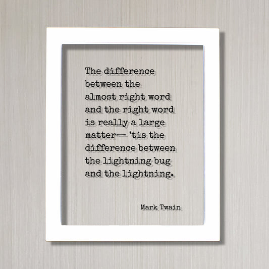 Mark Twain - The difference between the almost right word is really a large matter, the difference between the lightning bug and lightning