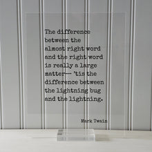 Mark Twain - The difference between the almost right word is really a large matter, the difference between the lightning bug and lightning