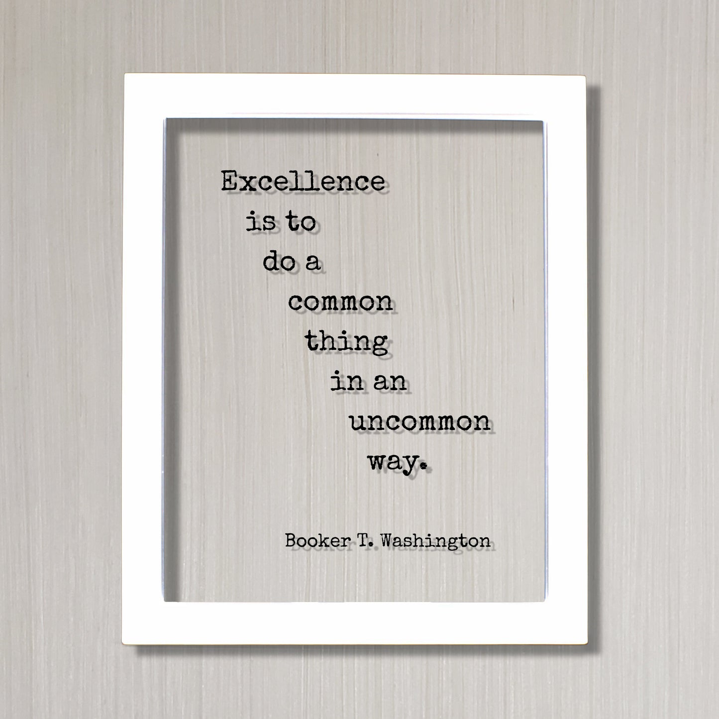 Booker T. Washington - Floating Quote - Excellence is to do a common thing in an uncommon way Business Success Innovation Ingenuity Inventor