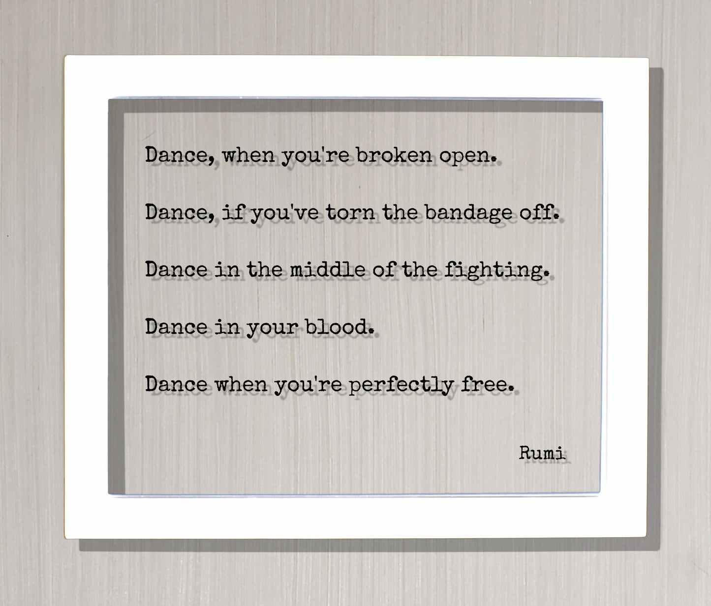 Rumi Quote - Dance when you're broken open, if you've torn the bandage off, when you're perfectly free - Dancer Gift Present Dancing Acrylic