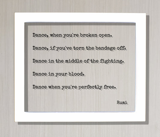 Rumi Quote - Dance when you're broken open, if you've torn the bandage off, when you're perfectly free - Dancer Gift Present Dancing Acrylic