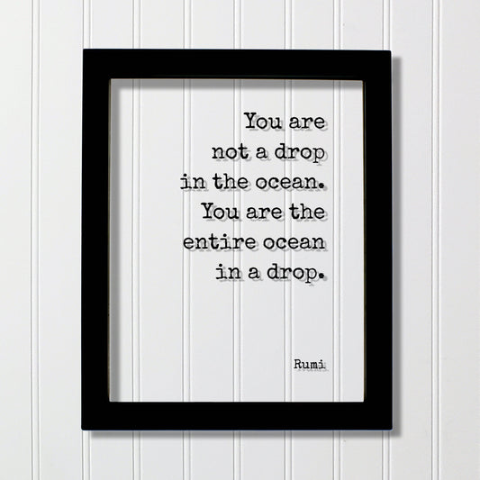 Rumi - You are not a drop in the ocean. You are the entire ocean in a drop - Floating Quote - Framed Art Sign - Motivational Inspirational