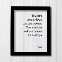 Rumi - You are not a drop in the ocean. You are the entire ocean in a drop - Floating Quote - Framed Art Sign - Motivational Inspirational