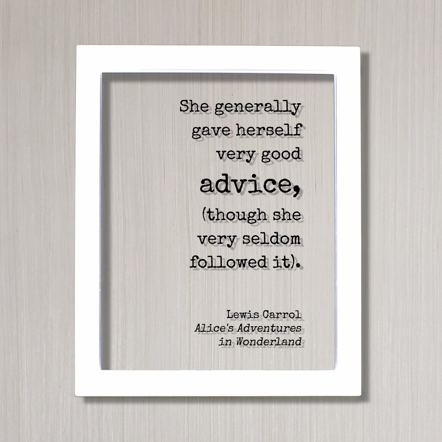 Lewis Carroll - Floating Quote - She generally gave herself very good advice (though she very seldom followed it) - Alice Wonderland Acrylic