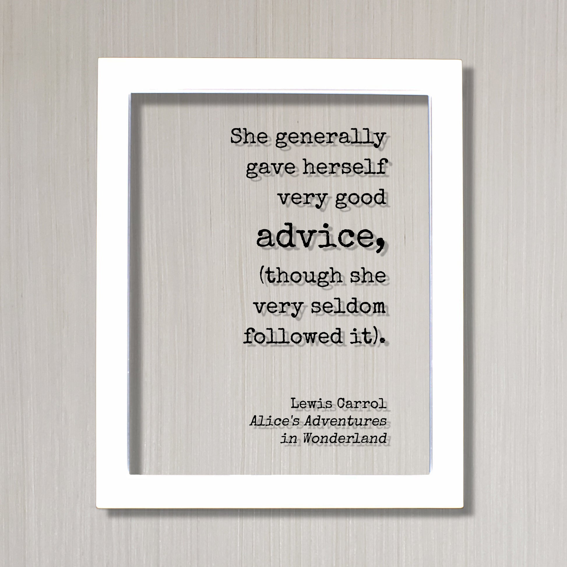 Lewis Carroll - Floating Quote - She generally gave herself very good advice (though she very seldom followed it) - Alice Wonderland Acrylic