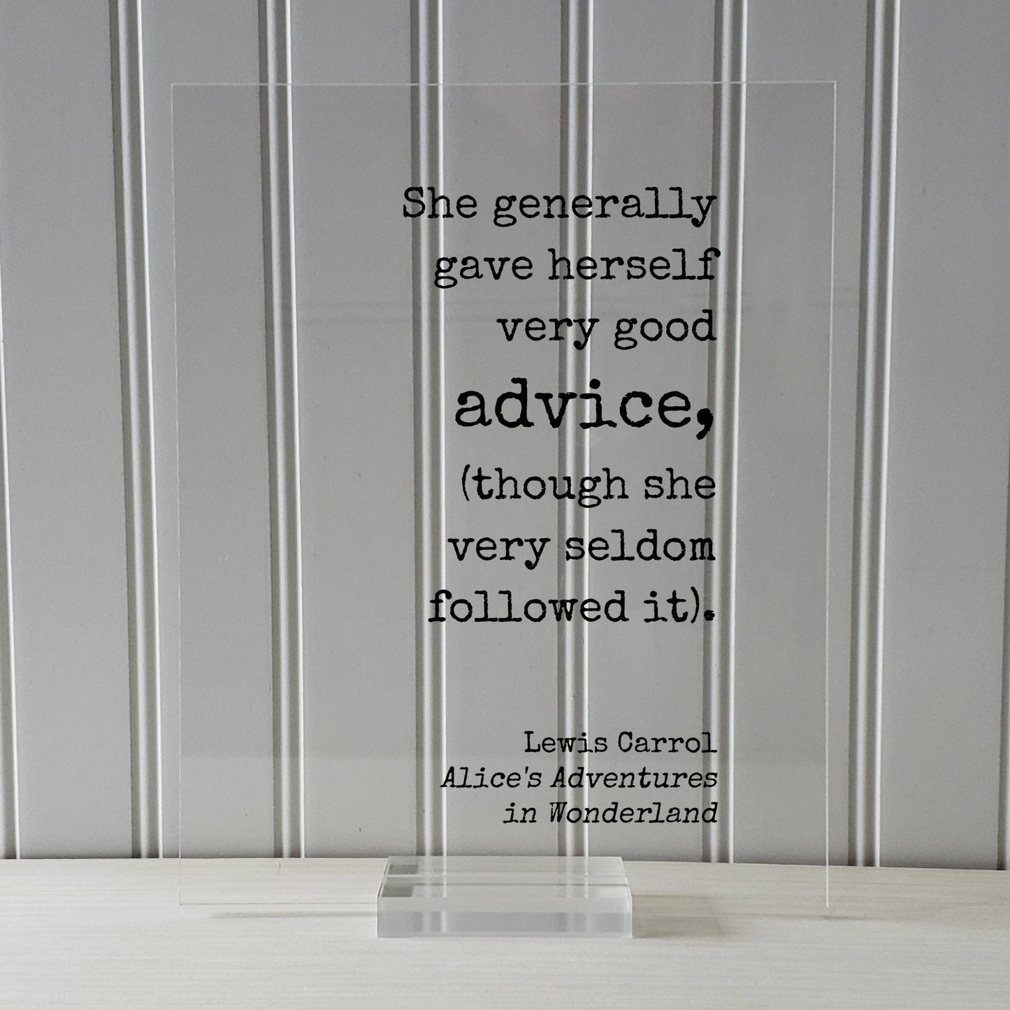 Lewis Carroll - Floating Quote - She generally gave herself very good advice (though she very seldom followed it) - Alice Wonderland Acrylic