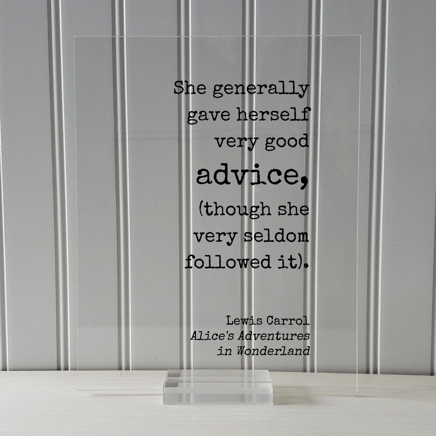Lewis Carroll - Floating Quote - She generally gave herself very good advice (though she very seldom followed it) - Alice Wonderland Acrylic