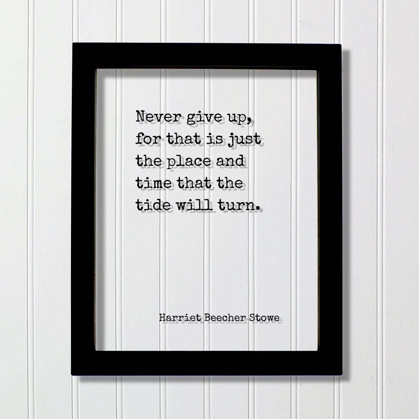 Harriet Beecher Stowe - Floating Quote - Never give up, for that is just the place and time that the tide will turn - Perseverance Work Hard