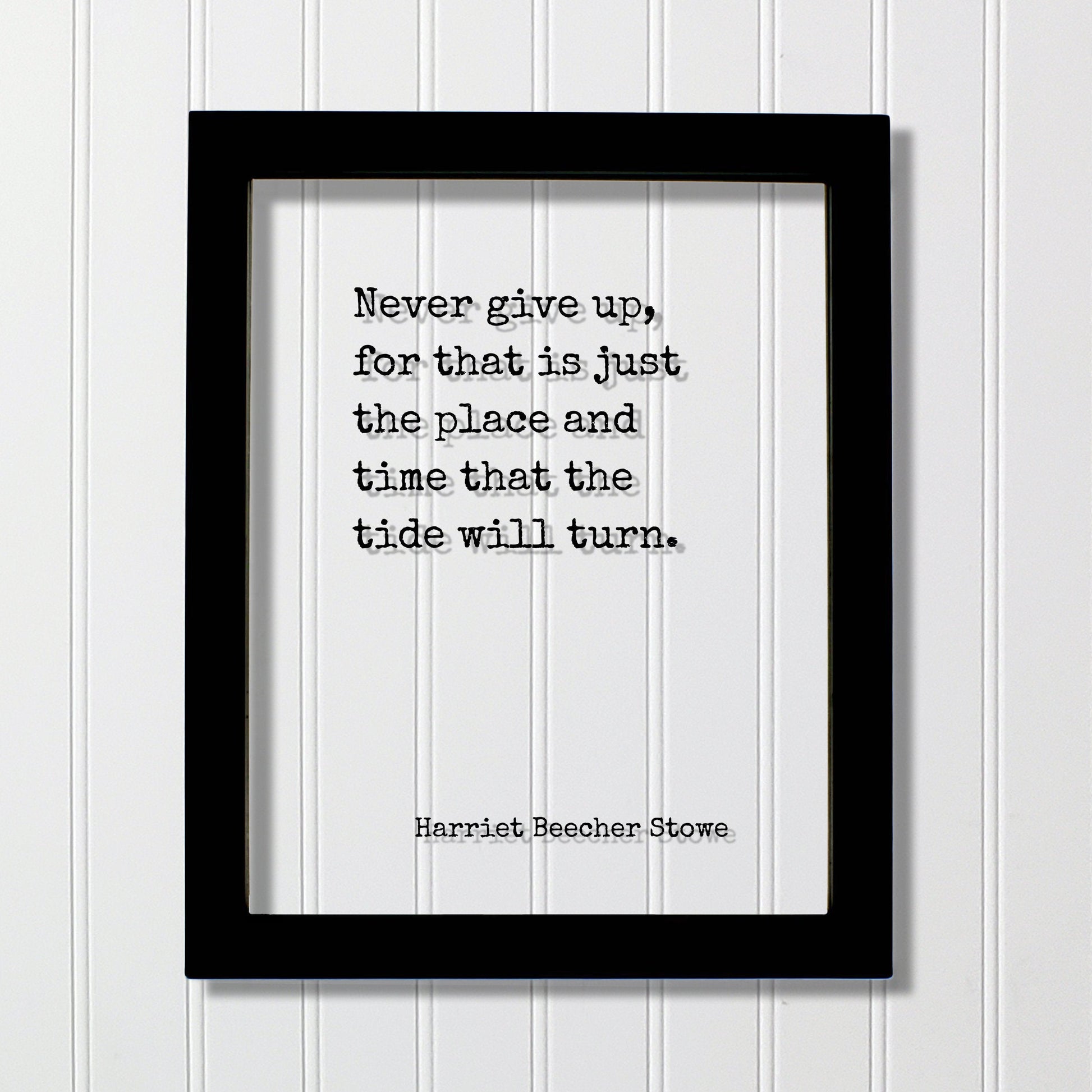 Harriet Beecher Stowe - Floating Quote - Never give up, for that is just the place and time that the tide will turn - Perseverance Work Hard