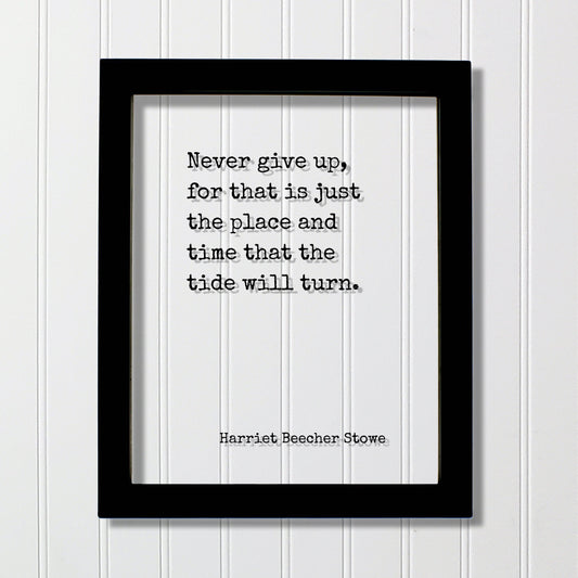 Harriet Beecher Stowe - Floating Quote - Never give up, for that is just the place and time that the tide will turn - Perseverance Work Hard