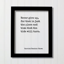 Harriet Beecher Stowe - Floating Quote - Never give up, for that is just the place and time that the tide will turn - Perseverance Work Hard