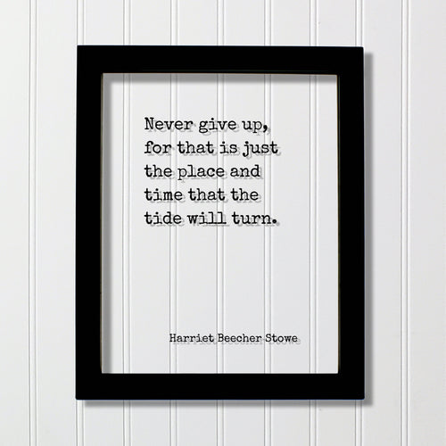 Harriet Beecher Stowe - Floating Quote - Never give up, for that is just the place and time that the tide will turn - Perseverance Work Hard
