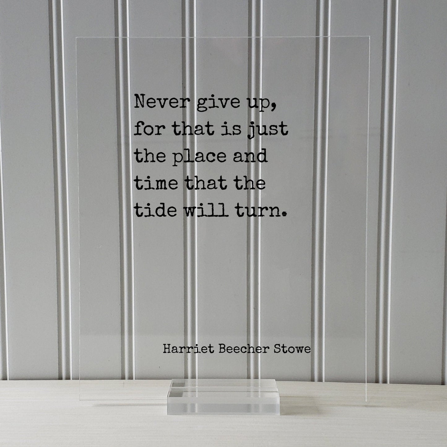 Harriet Beecher Stowe - Floating Quote - Never give up, for that is just the place and time that the tide will turn - Perseverance Work Hard