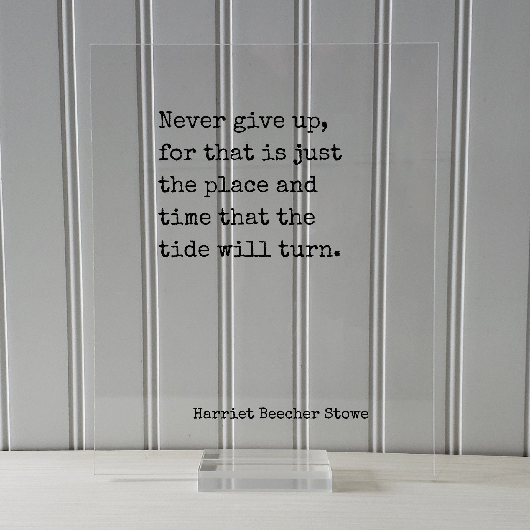 Harriet Beecher Stowe - Floating Quote - Never give up, for that is just the place and time that the tide will turn - Perseverance Work Hard