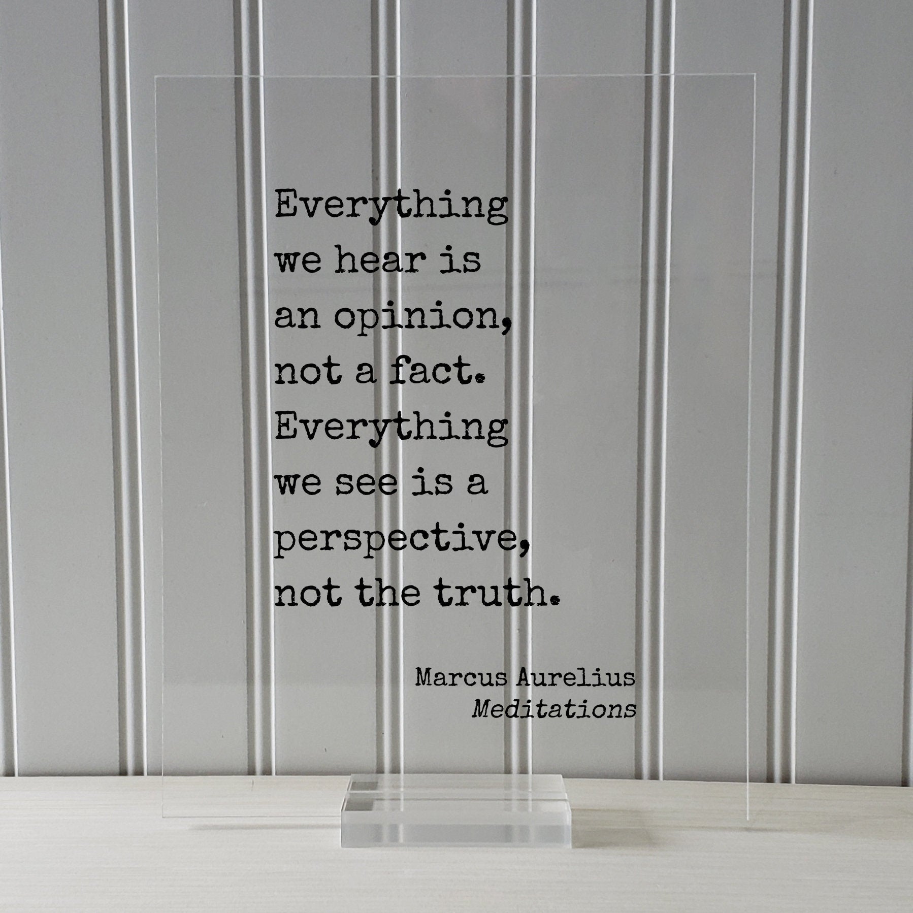 Marcus Aurelius Meditations - Floating Quote - Everything we hear is an opinion not a fact Everything we see is a perspective not the truth